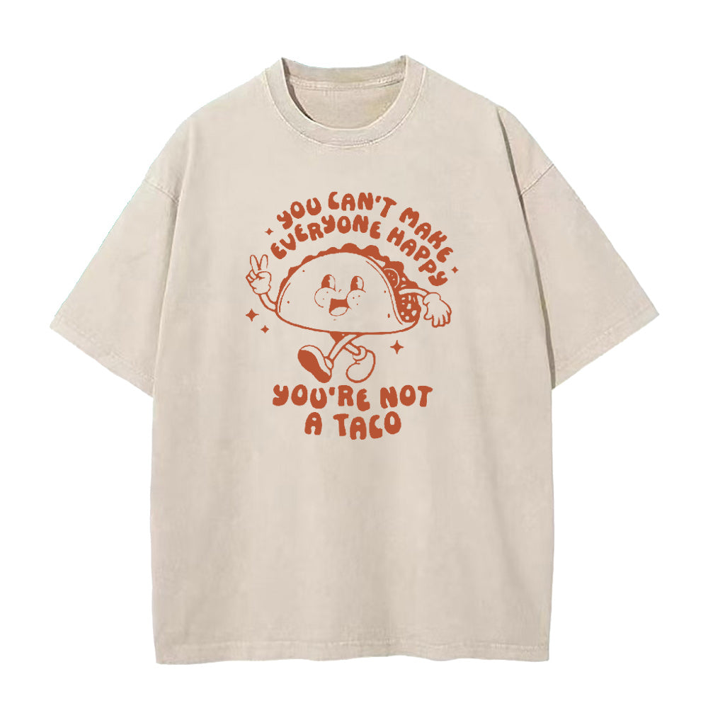 you can't make everyone happy,you're not a taco Unisex Tee