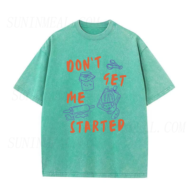 Don’t Get Me Started Sourdough Unisex Tee