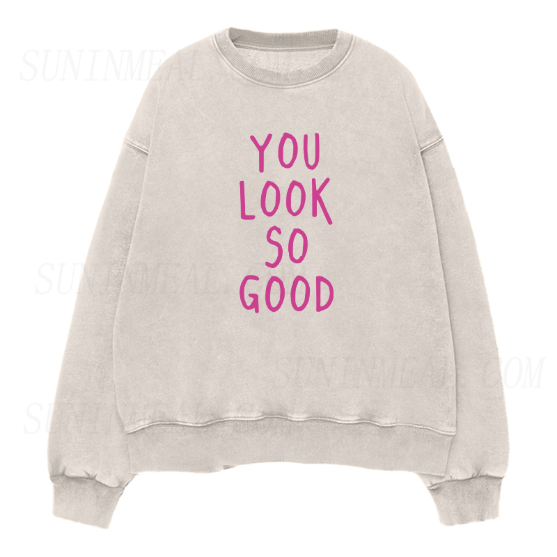 You Look So Good Sweatshirt
