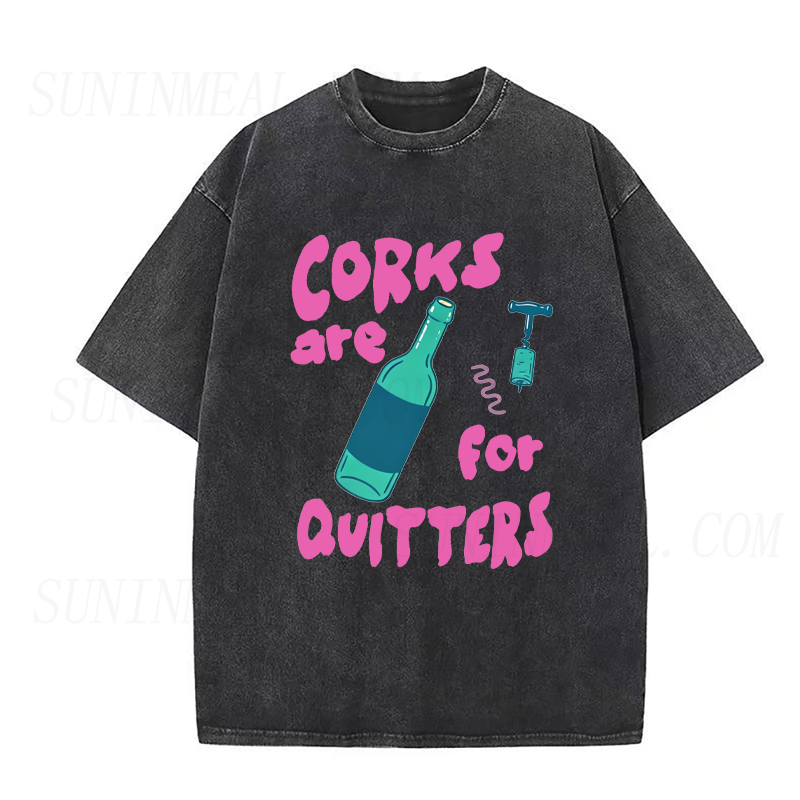 Corks Are For Quitters Unisex Tee
