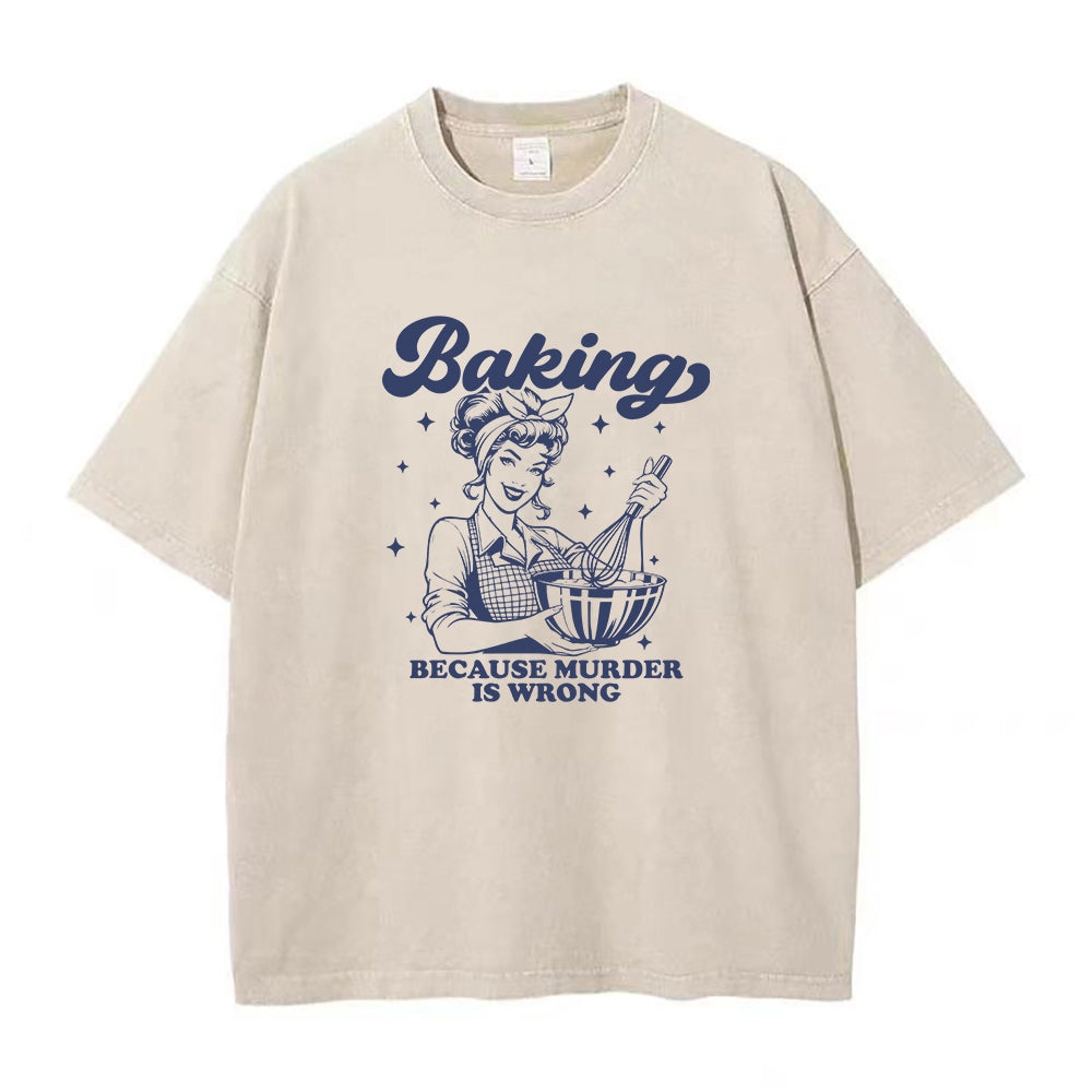 Baking Because Murder Is Wrong Unisex Tee