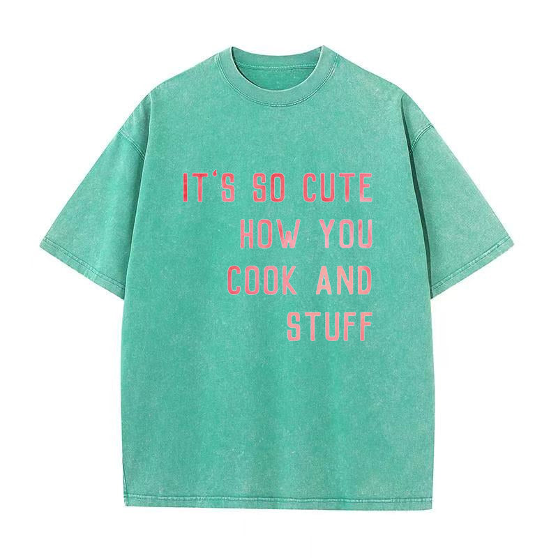 It's So Cute How You Cook And Stuff Unisex Tee
