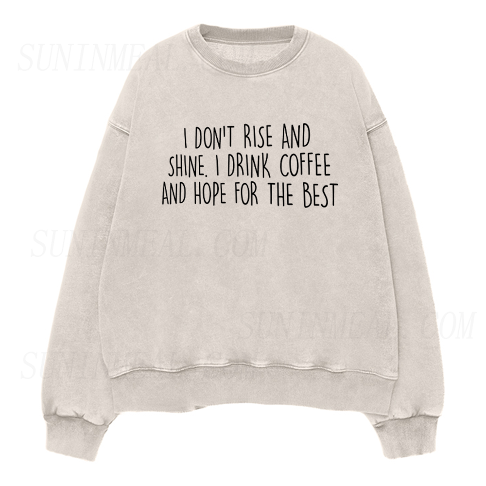 I Don't Rise And Shine I Drink Coffee And Hope For The Best Unisex Crewneck Sweatshirt