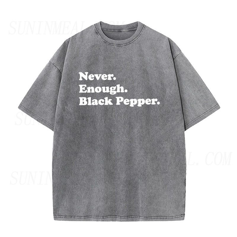 Never Enough Black Pepper Unisex Tee