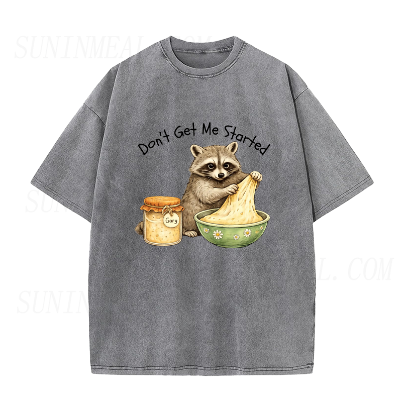 Don't Get Me Started Raccoon Sourdough Unisex Tee