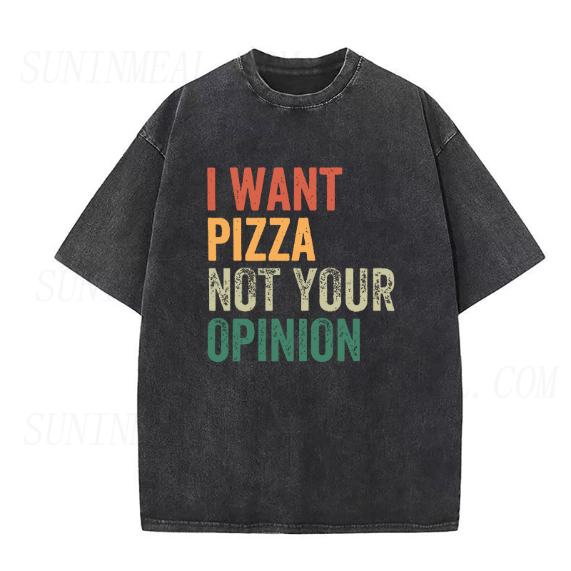 I Want Pizza Not Your Opinion Unisex Tee