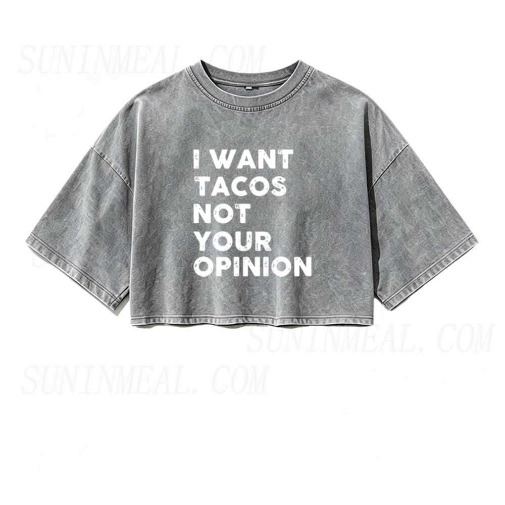 I Want Tacos Not Your Opinion Oversized Crop Tee