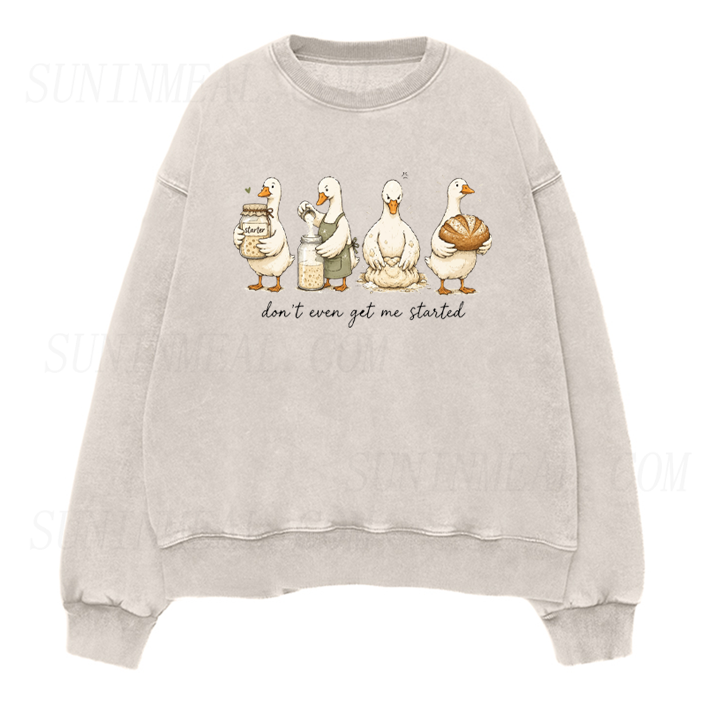 Don't Even Get Me Started Sourdough Baking Goose Unisex Crewneck Sweatshirt