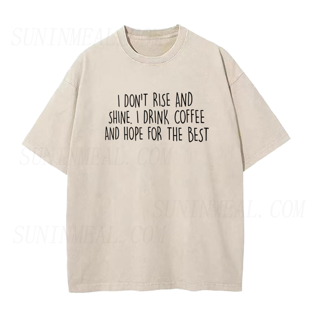 I Don't Rise And Shine I Drink Coffee And Hope For The Best Unisex Tee