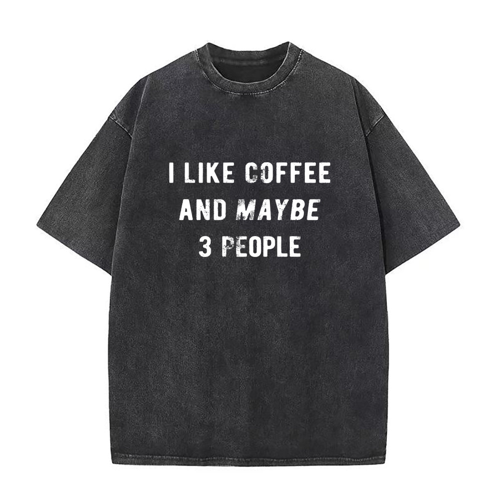 I Like Coffee And Maybe 3 People Unisex Tee