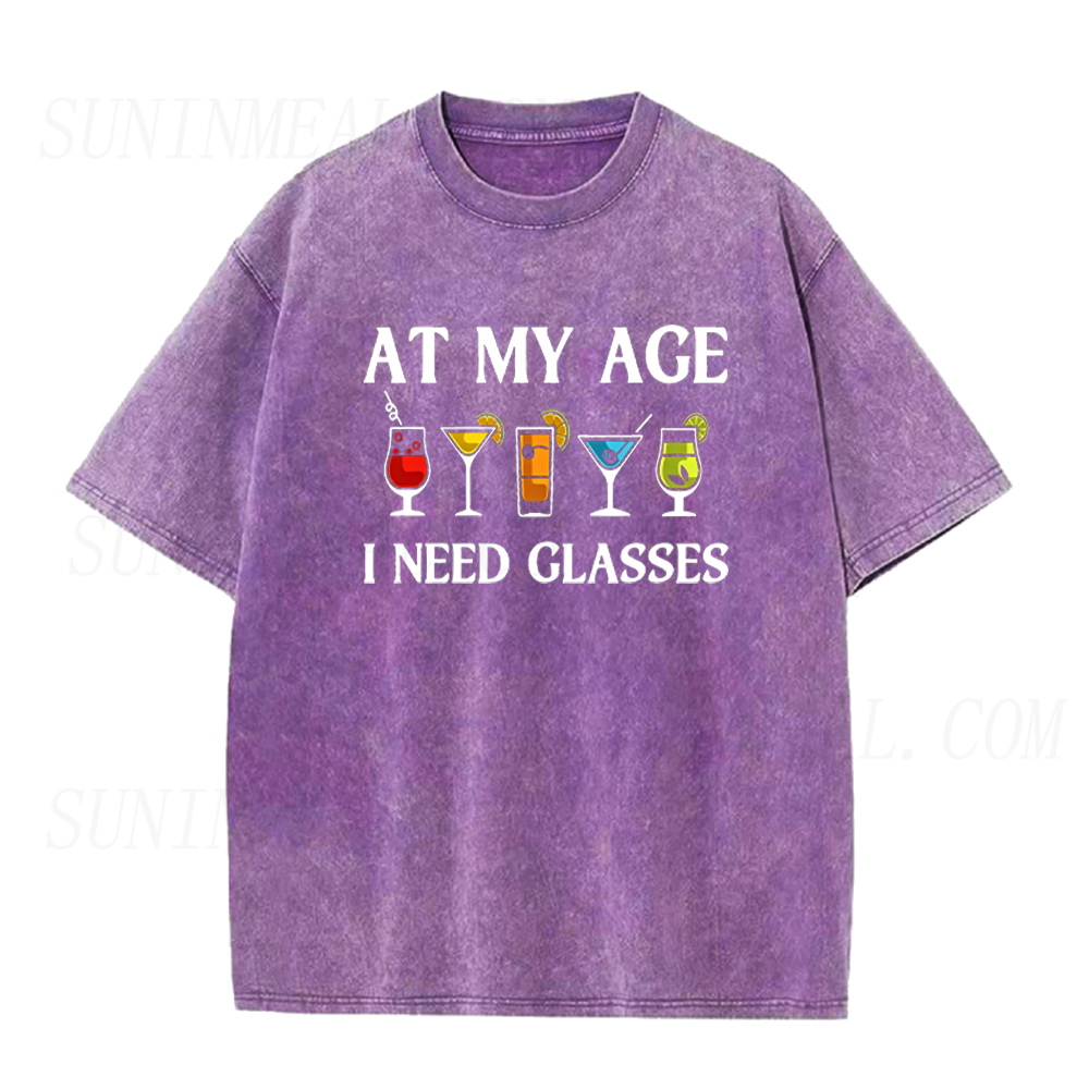 At My Age I Need Glasses Funny Cocktail Unisex Tee
