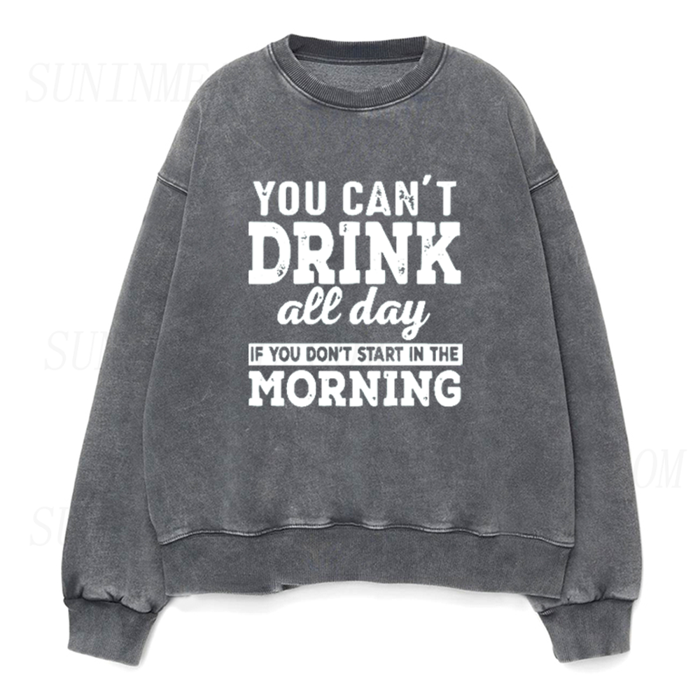 You Can't Drink All Day If You Don't Start In The Morning Unisex Crewneck Sweatshirt