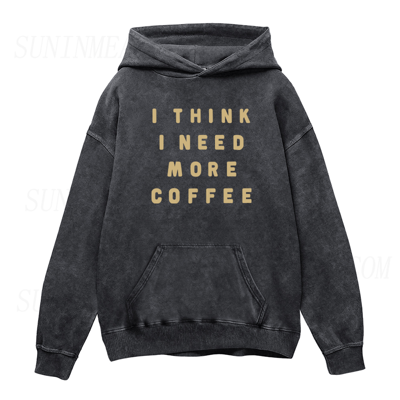 I Think I Need More Coffee Unisex Hoodie