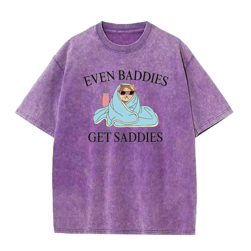 Even Baddies Get Saddies Tee