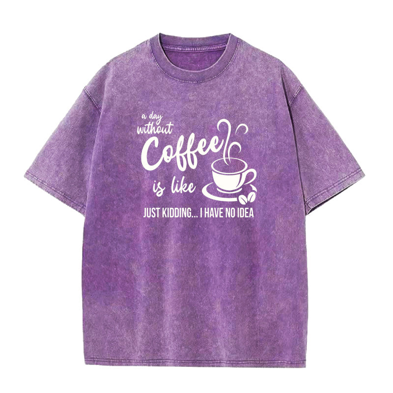 A Day Without Coffee Is Like Unisex Tee