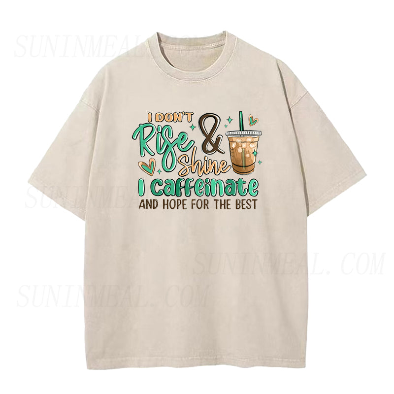 I Don't Rise and Shine I Caffeinate and Hope for the Best Unisex Tee