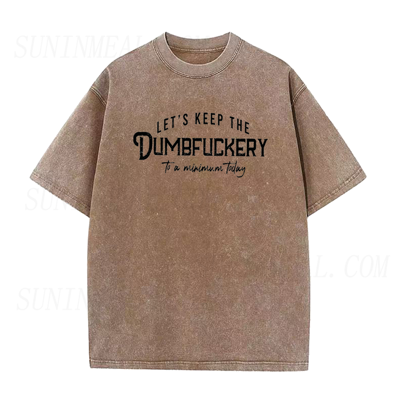 Let's Keep The Dumbfuckery To a Minimum today Unisex Tee