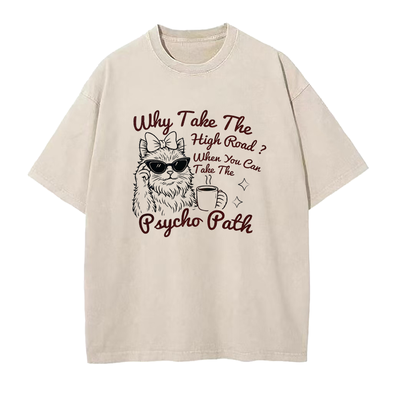 Why Take The High Road When You Can Take The Psycho Path Tee
