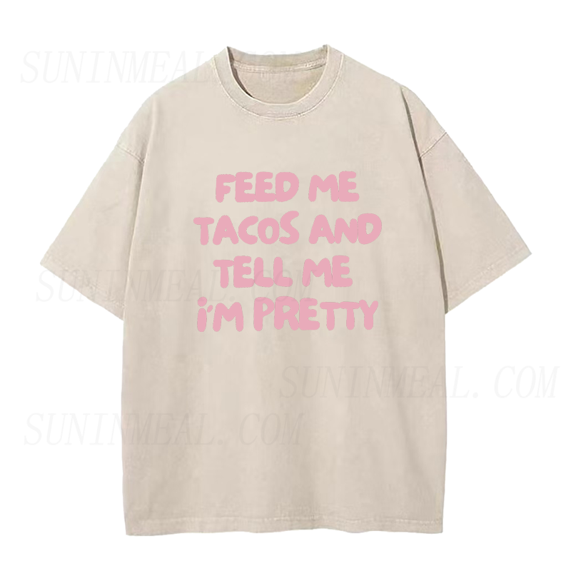 Feed Me Tacos & Tell Me I’m Pretty Unisex Tee