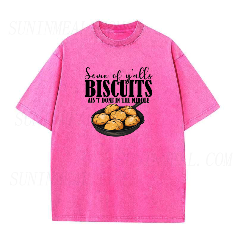 Some of Yalls Biscuits Aint Done in The Middle Unisex Tee
