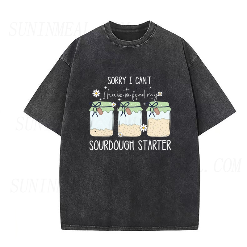 I have to feed my sourdough starter Unisex Tee