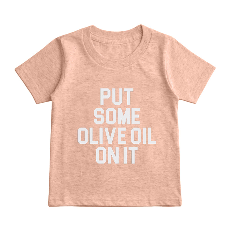 put some oliva oil on it Kids T-Shirt