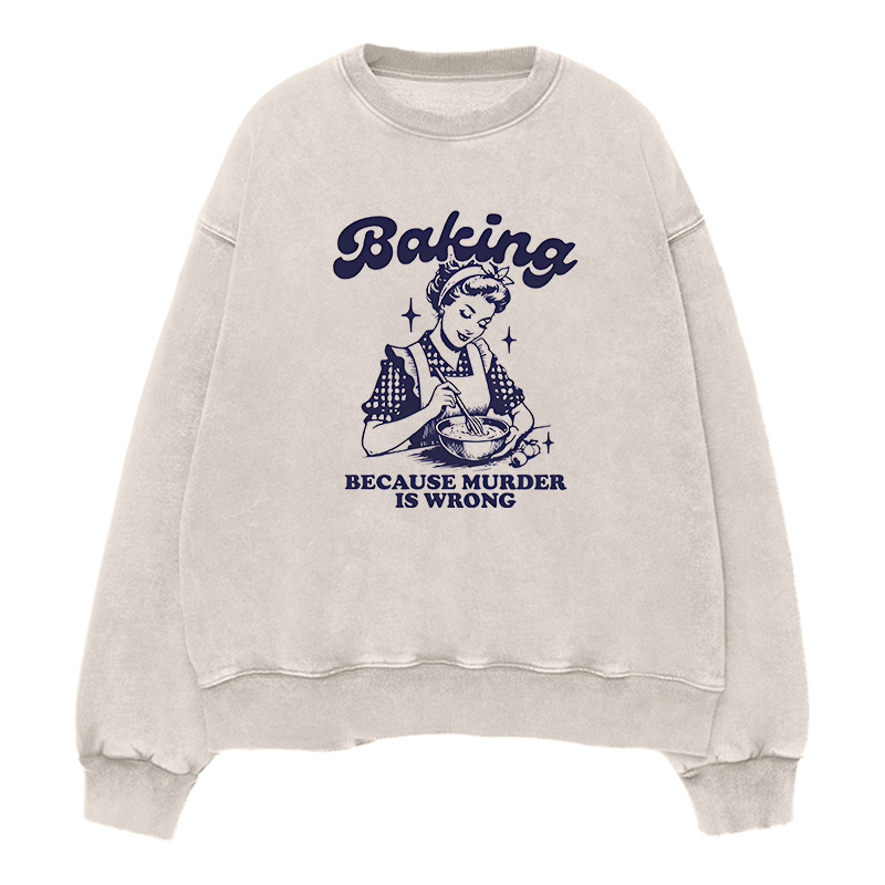 Baking Because Murder Is Wrong Unisex Crewneck Sweatshirt