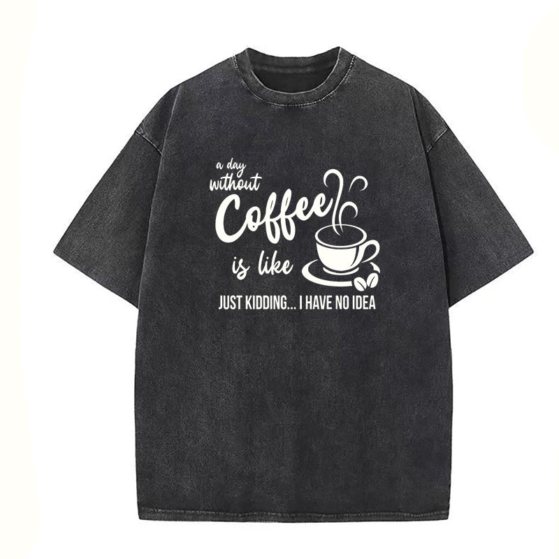 A Day Without Coffee Is Like Unisex Tee