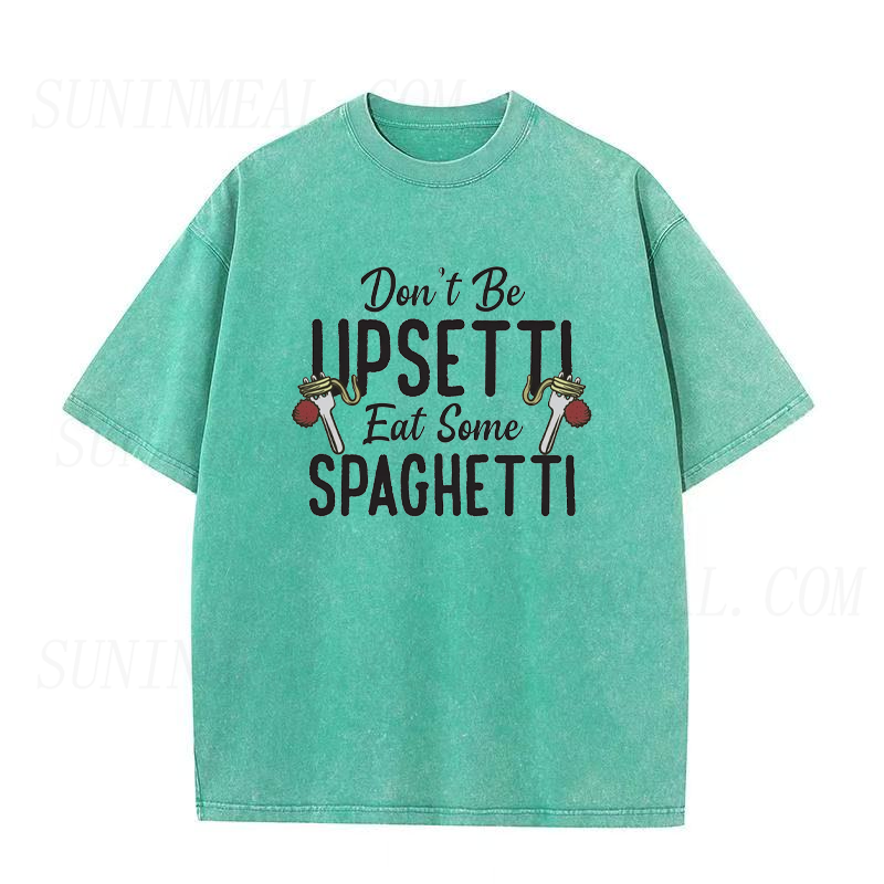 Don't Be Upsetti Eat Some Spaghetti Unisex Tee