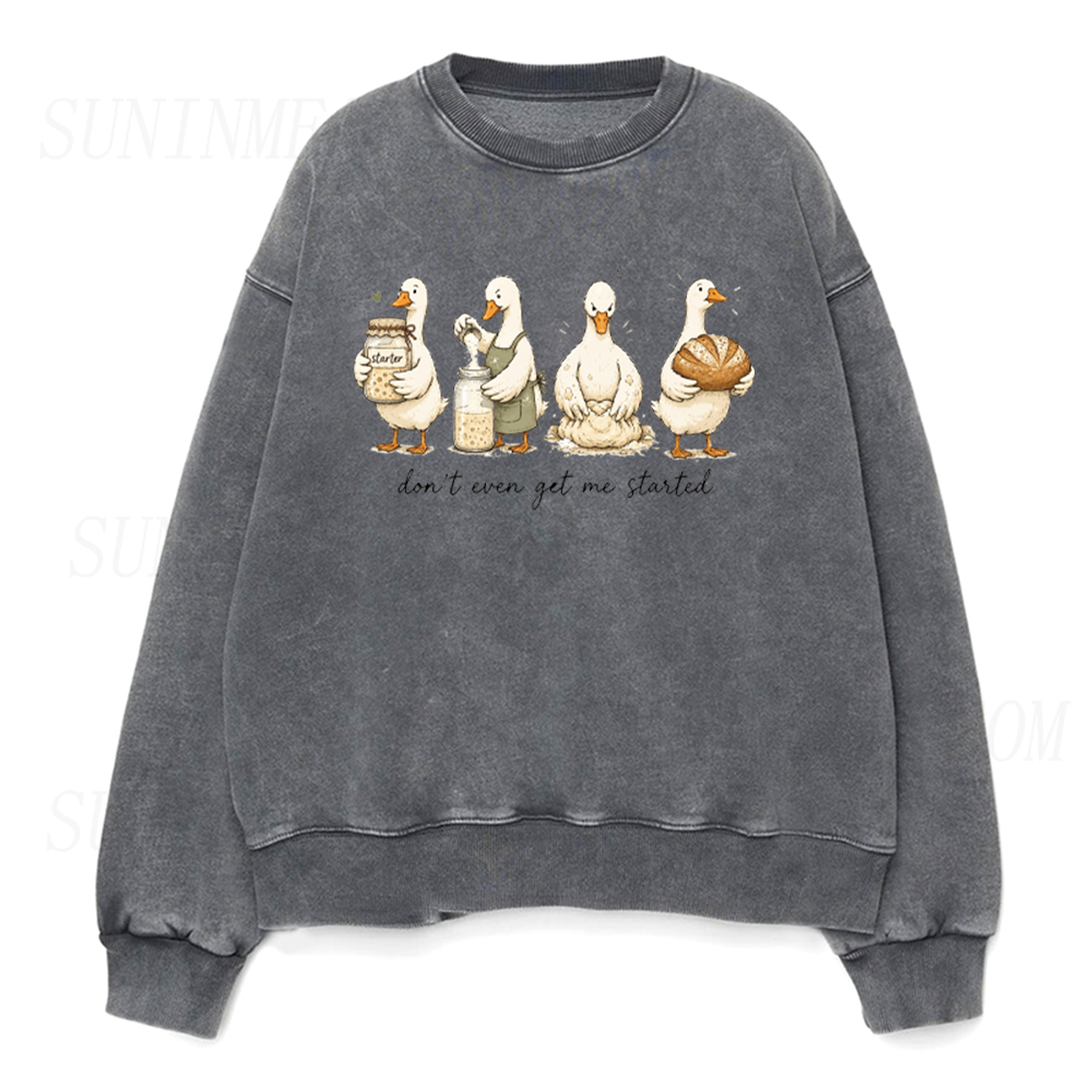 Don't Even Get Me Started Sourdough Baking Goose Unisex Crewneck Sweatshirt