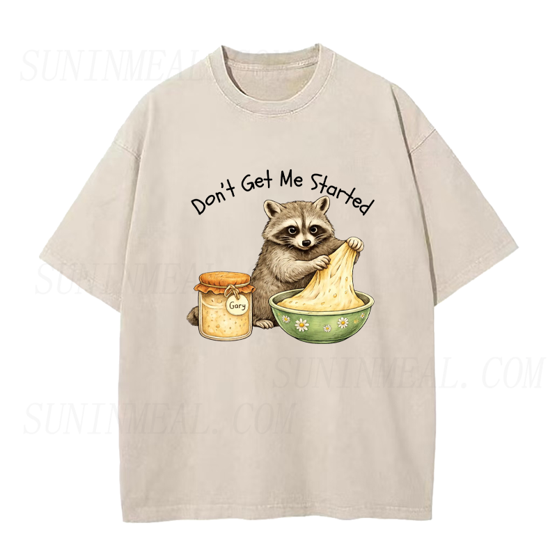 Don't Get Me Started Raccoon Sourdough Unisex Tee