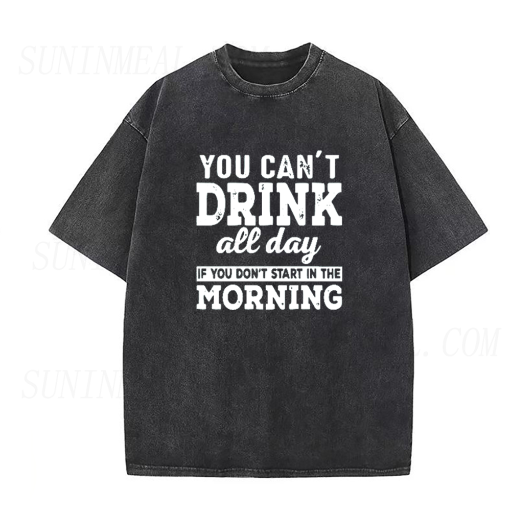 You Can't Drink All Day If You Don't Start In The Morning Unisex Tee