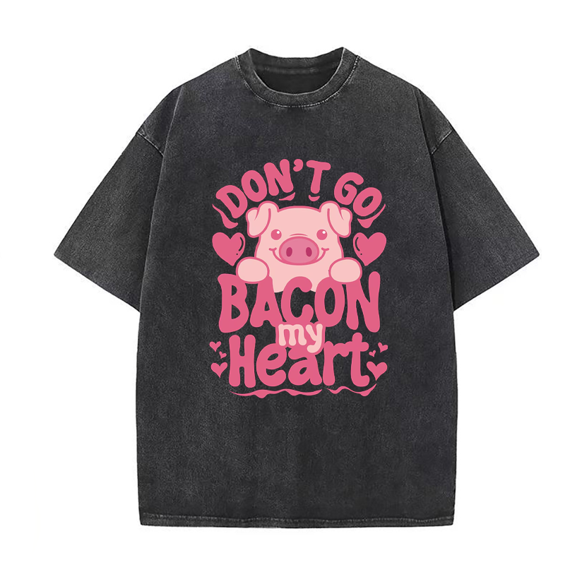 Don't Go Bacon My Heart Tee