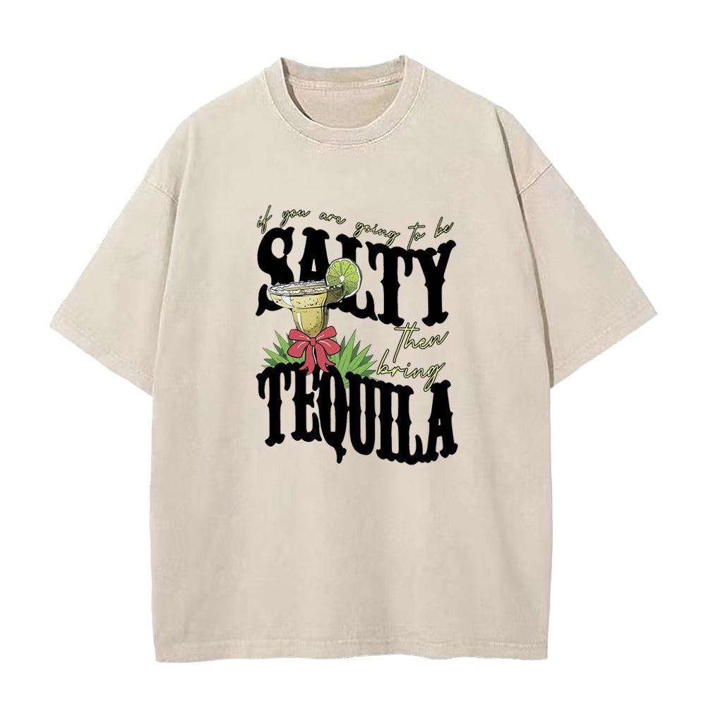 if you're going to be salty then bring tequila Unisex Tee