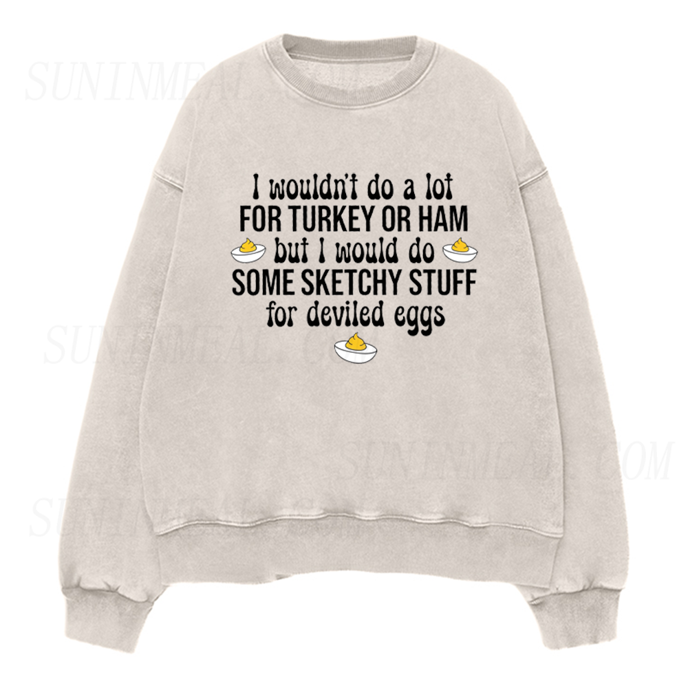 I Would Do Sketchy Stuff For Deviled Eggs Unisex Crewneck Sweatshirt