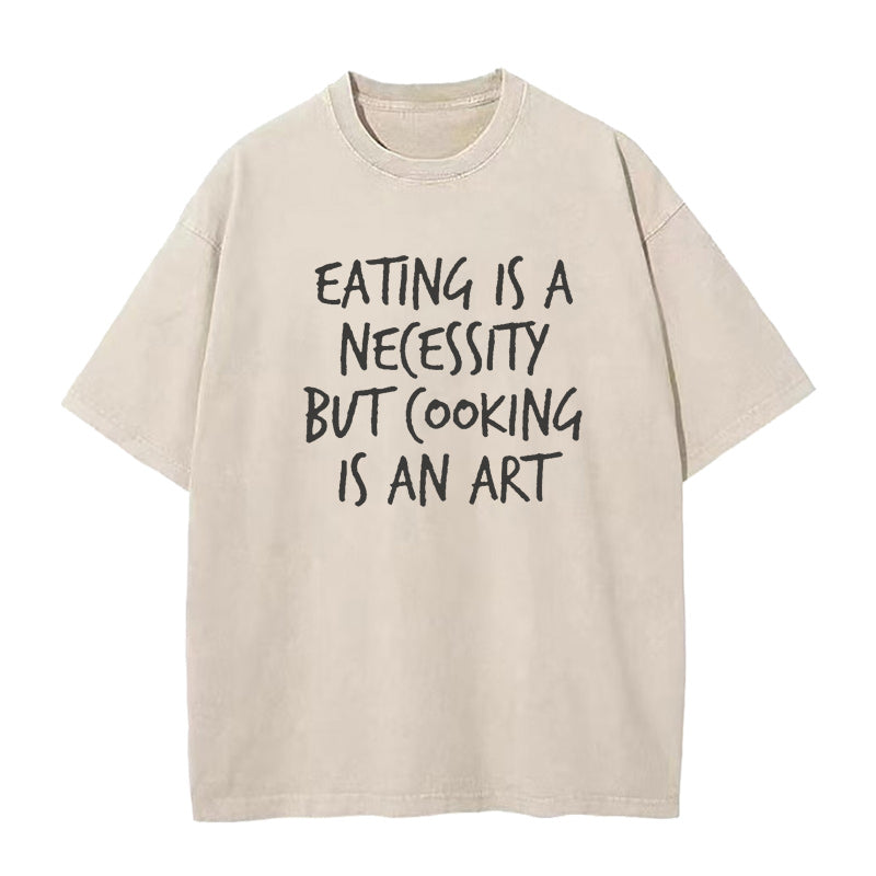 Eating is a Necessity But Cooking is an Art Unisex Tee