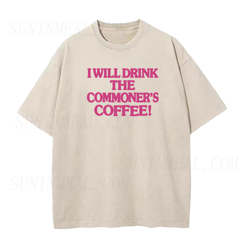 I Will Drink The Commoner's Coffee Tee
