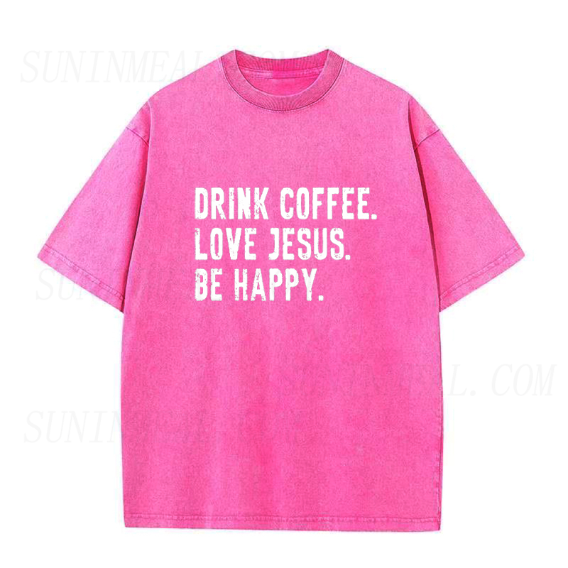 Drink Coffee Love Jesus Be Happy Unisex Tee