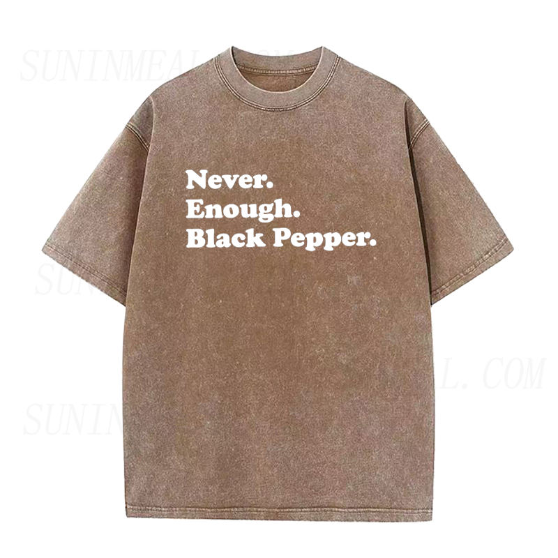 Never Enough Black Pepper Unisex Tee