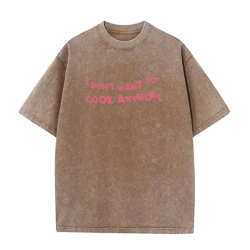 Don't Want To Cook Anymore Unisex Tee
