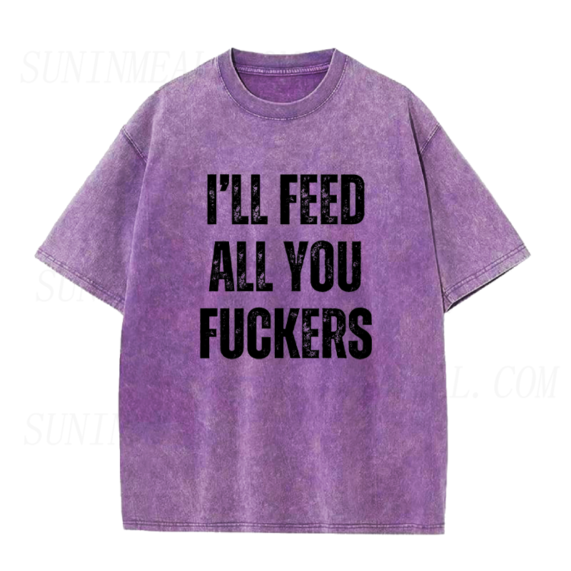 I'll Feed All You Fuckers Unisex Tee
