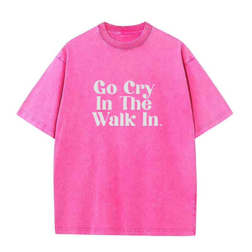 Go Cry In The Walk In Unisex Tee