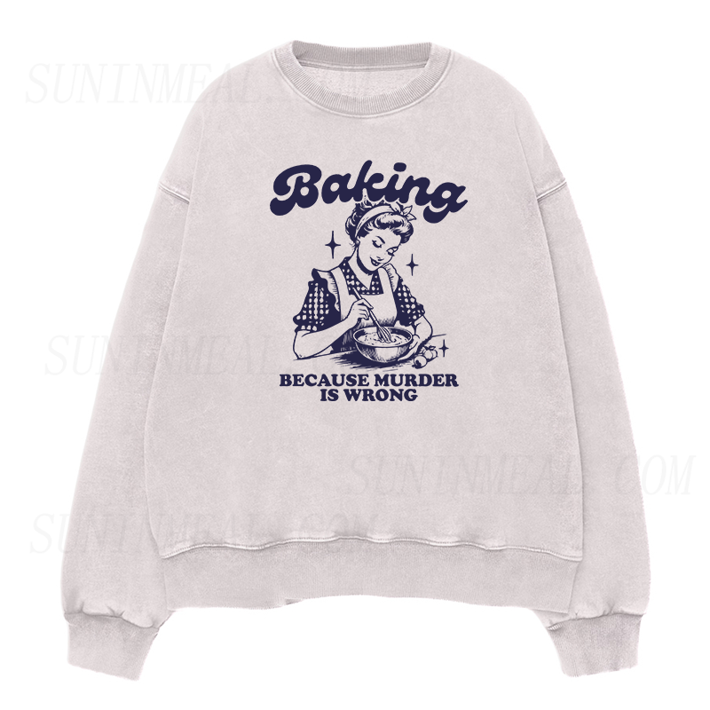 Baking Because Murder Is Wrong Unisex Crewneck Sweatshirt