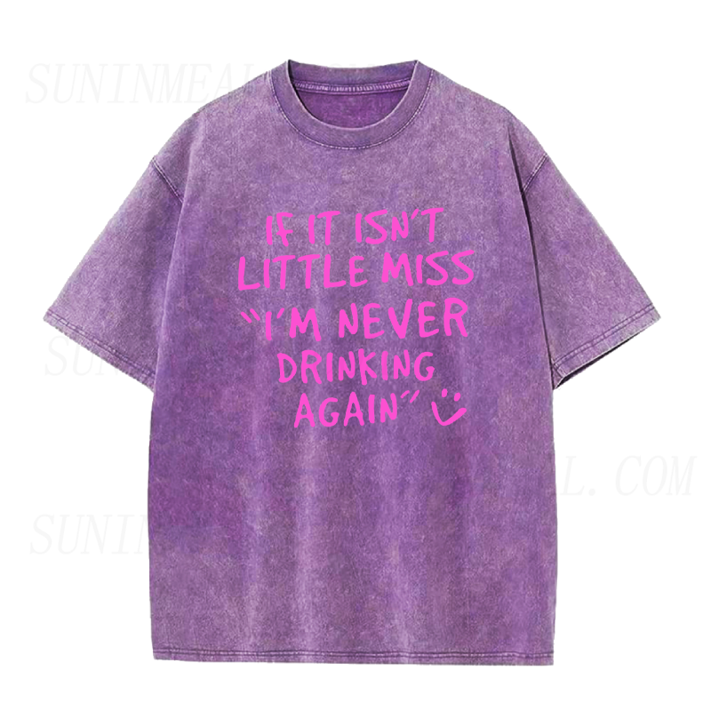 If It Isn't Little Miss I'm Never Drinking Again Unisex Tee