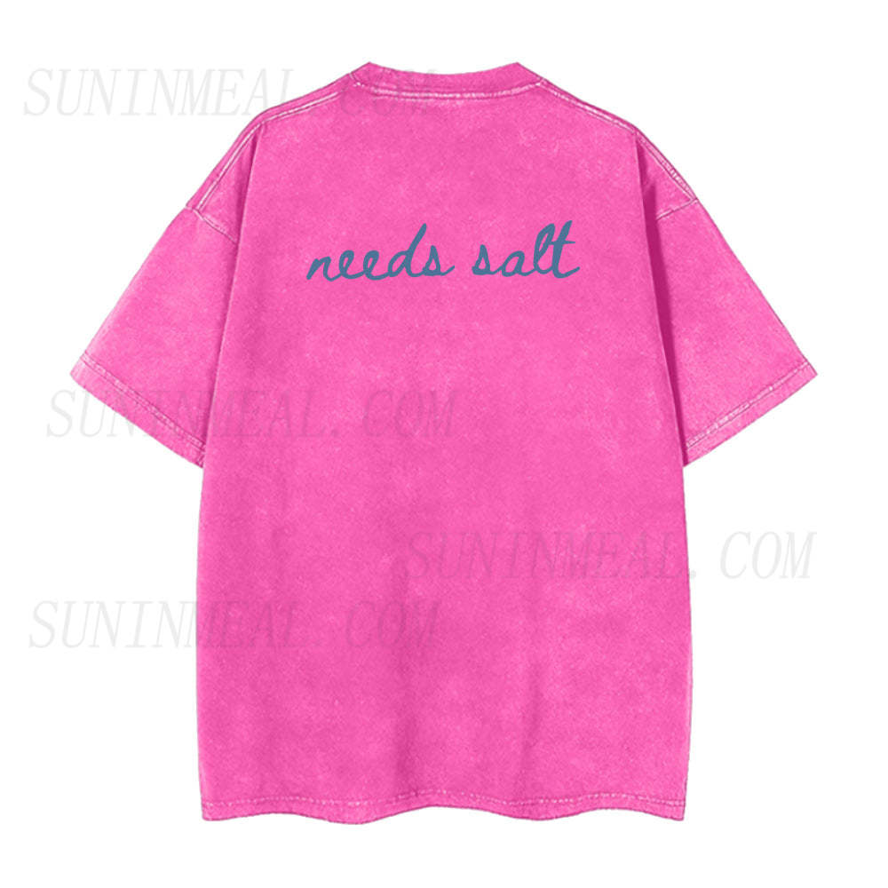 needs salt Unisex Tee