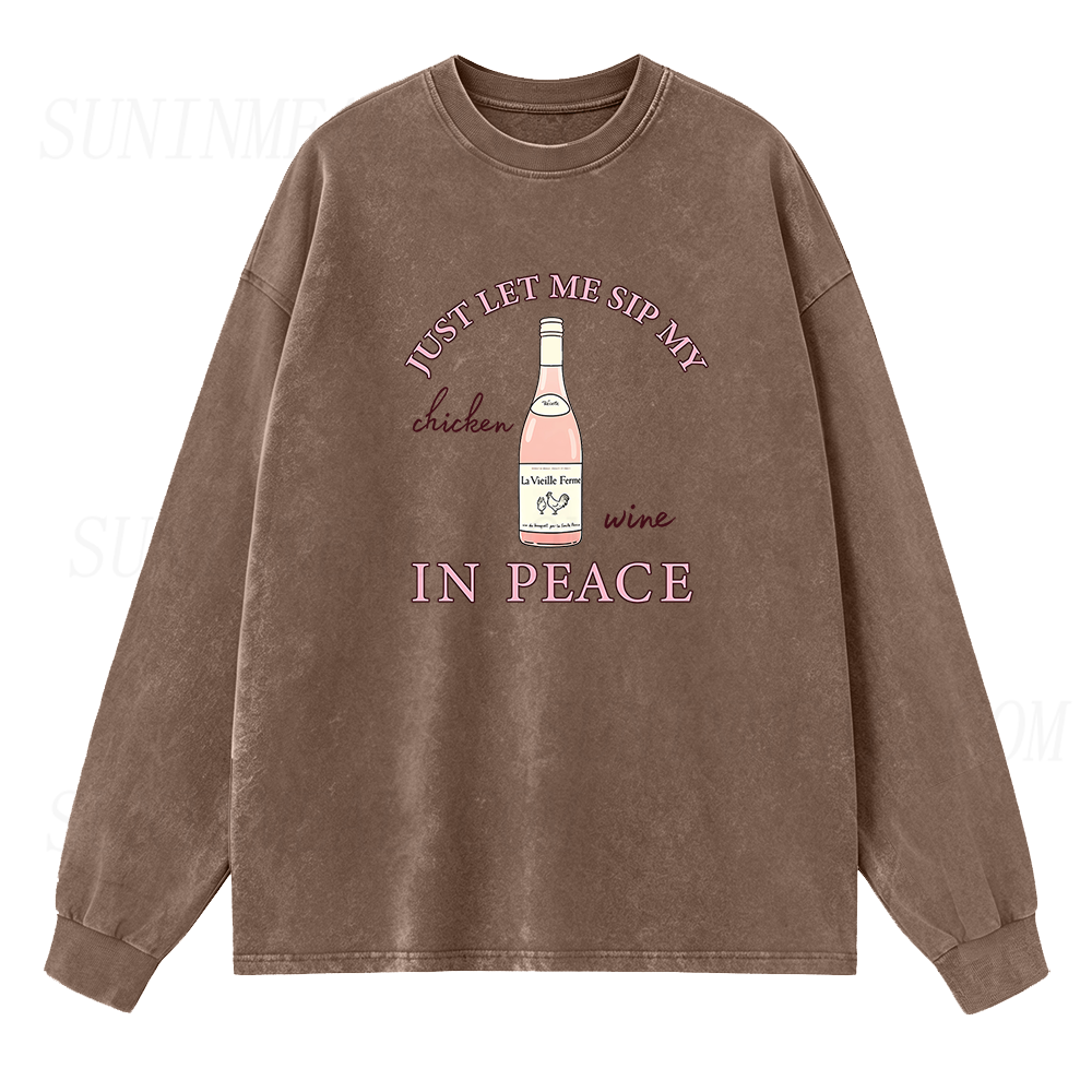Just Let Me Sip My Chicken Wine in Peace Long Sleeve Unisex Tee