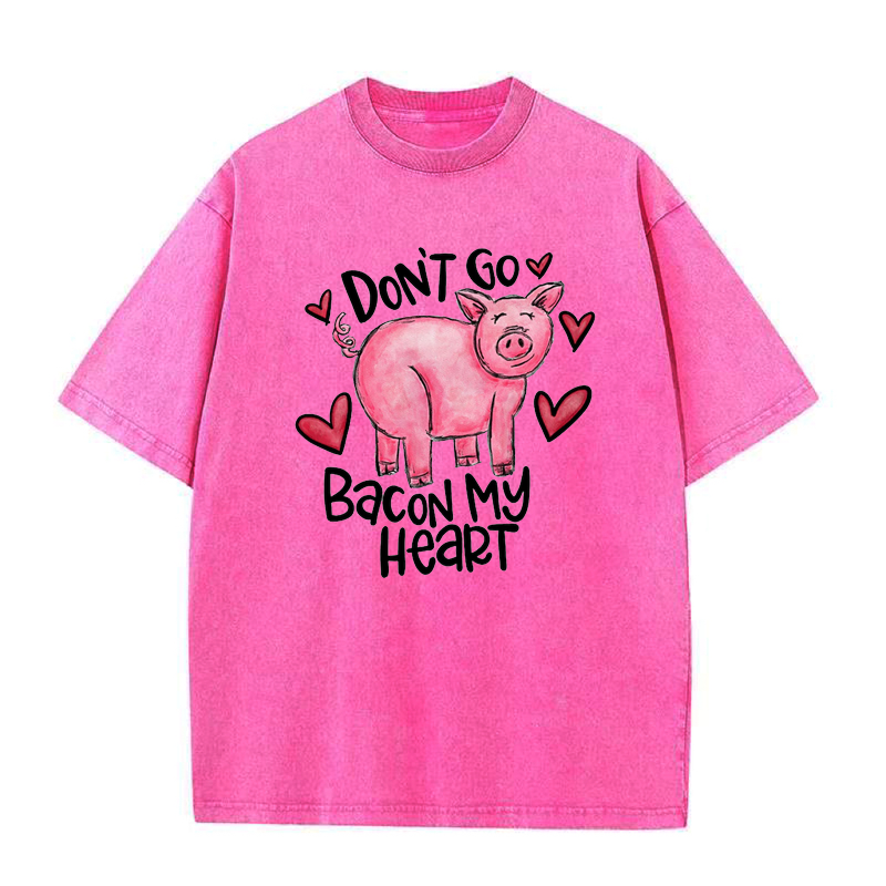 Don't Go Bacon My Heart Tee