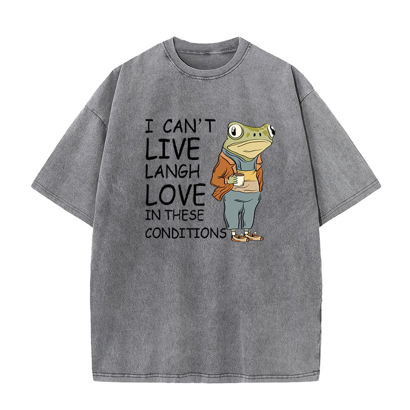 I Can’t Live Laugh Love in These Conditions Unisex Tee