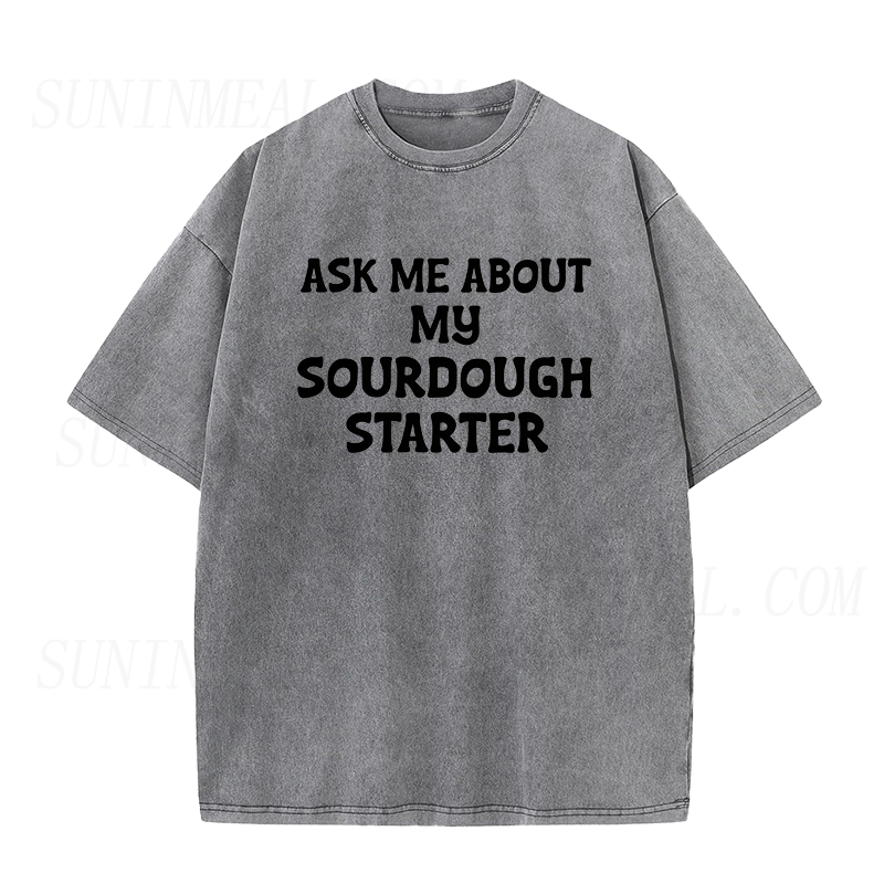 Ask Me About My Sourdough Starter Unisex Tee