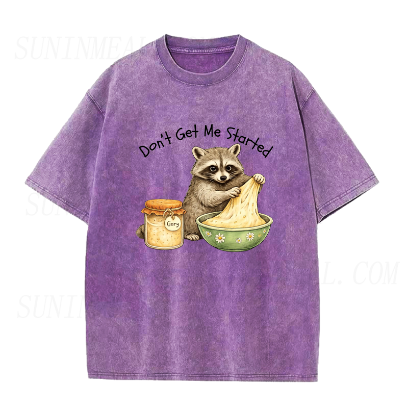 Don't Get Me Started Raccoon Sourdough Unisex Tee